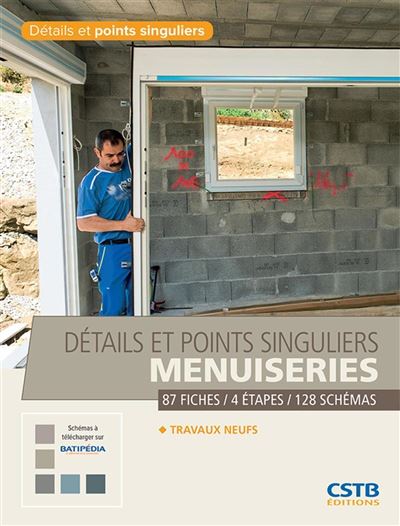 Détails et points singuliers menuiseries : Travaux neufs - 87 fiches, 4 étapes, 128 schémas - Hubert Lagier (2015)