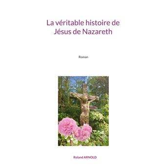 La véritable histoire de Jésus de Nazareth - 1