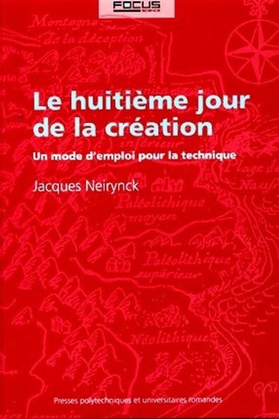 Le huitième jour de la création Un mode d'emploi pour la technique - Jacques Neirynck - Presses Polytechniques Romandes - broché - Etude