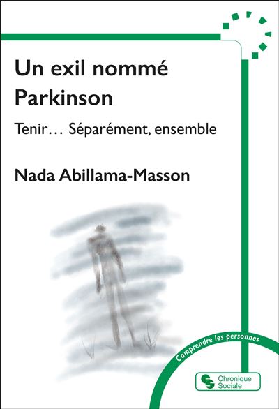 Un exil nommé Parkinson Tenir... Séparément, ensemble - Nada Abillama Masson - Chronique Sociale - broché - Témoignage