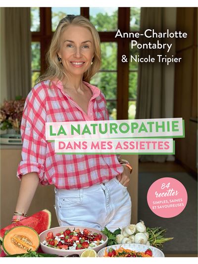 La naturopathie dans mes assiettes - 84 recettes simples, saines et savoureuses