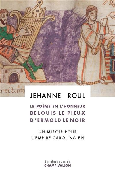 Le Poème en l'honneur de Louis le Pieux d'Ermold le Noir - Jehanne Roul - Champ Vallon - broché - Essai