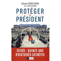 Protégez le président - Quinze ans d'histoires secretes