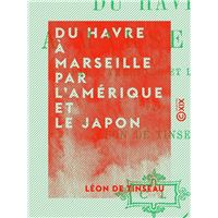 Du Havre à Marseille par l'Amérique et le Japon