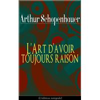 L'Art d'avoir toujours raison (L'édition intégrale)