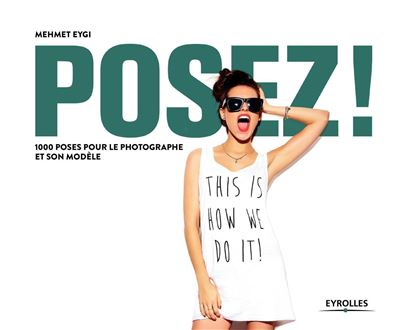 Posez ! 1000 poses pour le photographe et son modèle - Mehmet Eygi - relié