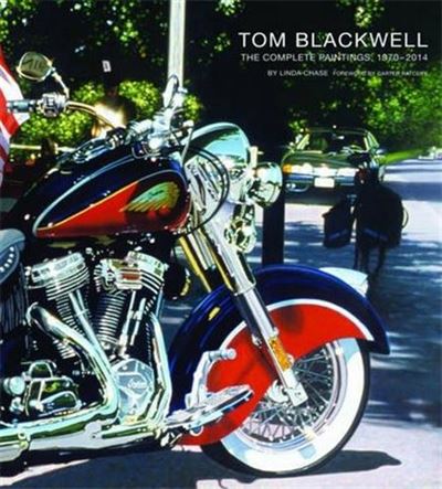 Tom Blackwell The Complete Paintings, 1970-2014 /anglais -  Linda Chase/Louis K. - relié