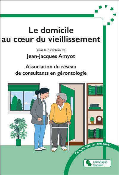 Le domicile au coeur du vieillissement - Jean-Jacques Amyot - Chronique Sociale - broché - Guide