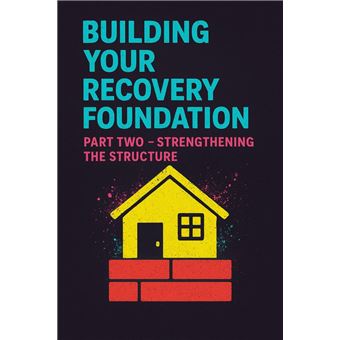 Building Your Recovery Foundation: Part Two – Strengthening the ...