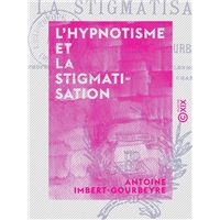 L'Hypnotisme et la Stigmatisation