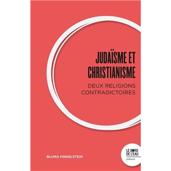 Judaïsme et Christianisme : deux religions contradictoires - 1