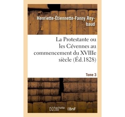 La Protestante ou les Cévennes au commencement du XVIIIe siècle. Tome 3