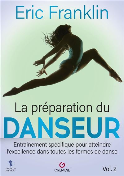 La Préparation du danseur - Vol. 2 Entrainement spécifique pour atteindre l'excellence dans toutes les formes de danse - Eric Franklin - Gremese - broché - Essai - Gremese