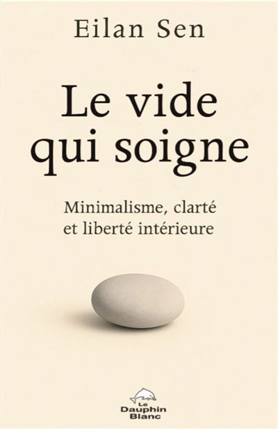 Eilan Sen - Le Vide qui soigne: Minimalisme, clarté et liberté intérieure (2026)