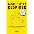 Respirer - Le pouvoir extraordinaire de la respiration