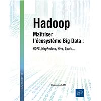 Hadoop - Maîtriser l’écosystème Big Data : HDFS, MapReduce, Hive, Spark…