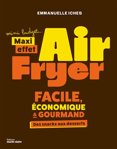 Air fryer, Mini Budget maxi effet !: 40 recettes faciles, economiques et gourmandes !