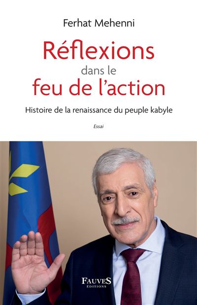 Réflexions dans le feu de l'action Histoire de la renaissance du peuple kabyle - Ferhat Mehenni - Fauves Eds - broché - Essai