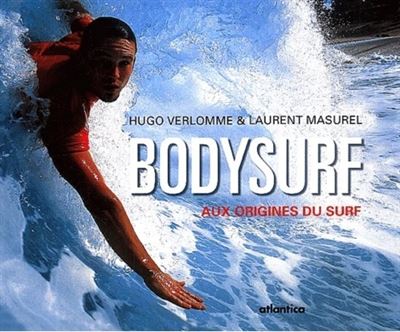 Hugo Verlomme Bodysurf - Aux Origines Du Surf