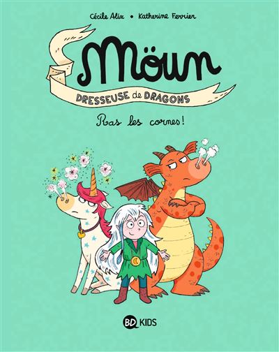 Moün, dresseuse de dragons - Tome 03 - Ras les cornes !