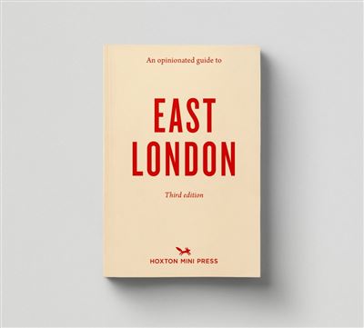 An opinionated guide to east london (third edition)