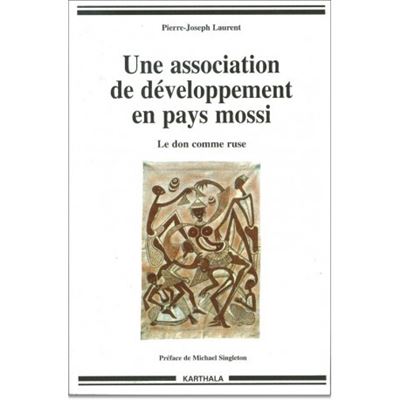 Une association de développement en pays mossi. Le don comme ruse (2ème édition) - Pierre-Joseph Laurent - Karthala - broché - Livre