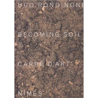 Ugo Rondinone - Becoming Soil /franCais/anglais - 1