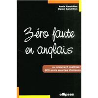Zéro faute en anglais - Comment maîtriser 800 mots sources d'erreur
