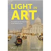 Light in Art. Perception and the Use of Light in the History of Art /anglais