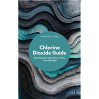 Chlorine Dioxide Guide Knowledge and Information on CDL, Over 200 Pages