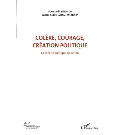 Colere, courage, creation politique (Volume 1)