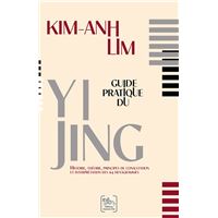 Guide pratique du Yi Jing - Histoire, théorie, principes de consultation et interprétation des 64 hexagrammes