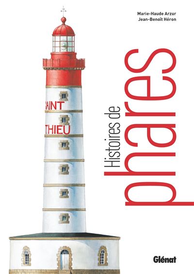 Histoires de phares (nouvelle édition) - Marie-Haude Arzur - Glénat - broché - Beau livre