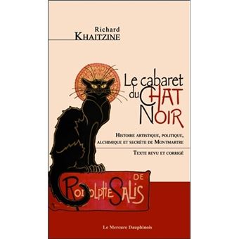 Le cabaret du Chat Noir - Histoire artistique, politique, alchimique et secrète de Montmartre - 1