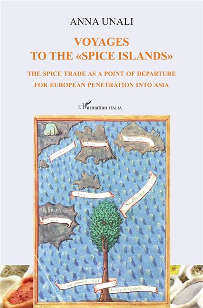 Voyages to the "Spice Islands" The spice trade as a point of departure for European penetration into Asia - Anna Unali - L'harmattan - broché - Essai - L'harmattan