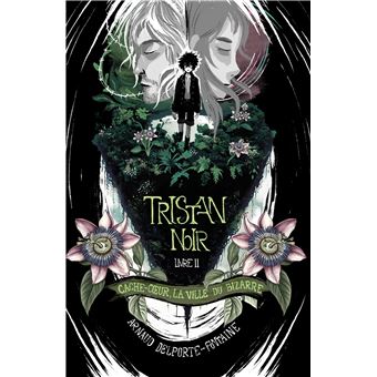 Tristan Noir - Cache-Coeur, la ville du bizarre - Livre 2