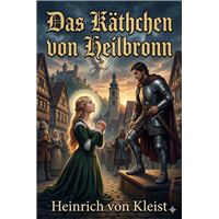 Das Käthchen von Heilbronn: Oder, die Feuerprobe