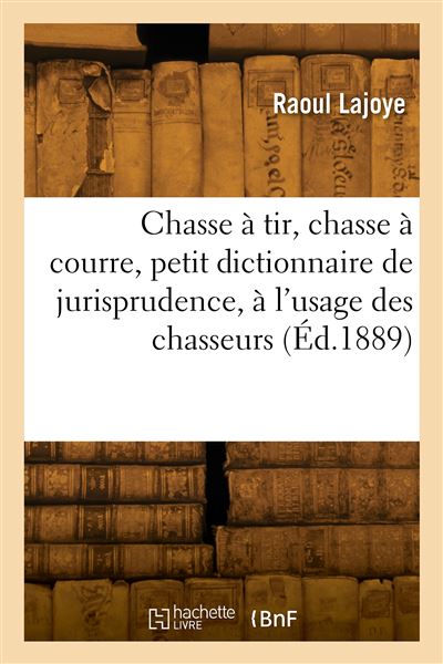 Chasse a tir, chasse a courre, petit dictionnaire de jurispr