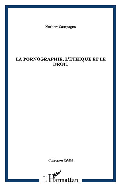 La pornographie, l'ethique & le droit - Norbert Camp