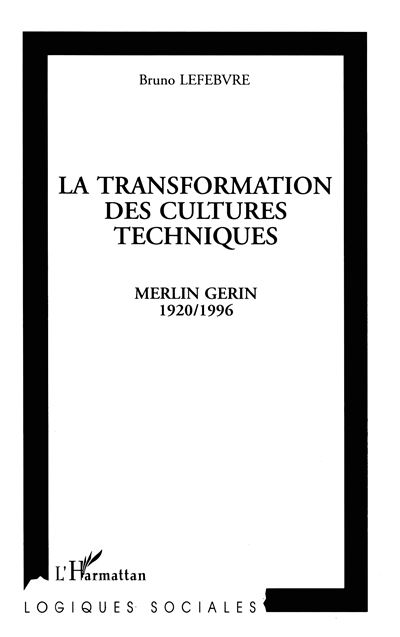 La transformation des cultures techniques Merlin Gérin 1920/1996 - Bruno Lefebvre - L'harmattan - broché - Livre