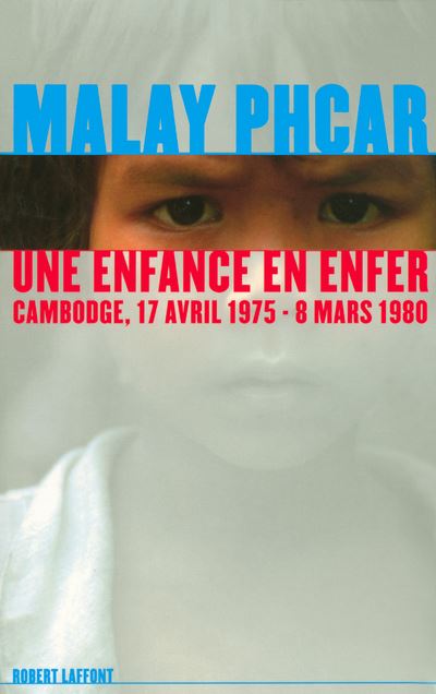 Une enfance en enfer Cambodge, 17 avril 1975 - 8 mars 1980 Cambodge 17 avril 1975 - 8 mars 1980 - Malay Phcar - Robert Laffont - broché - Récit