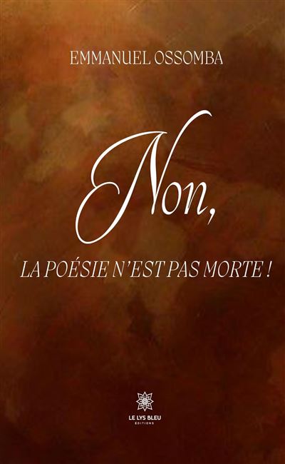 Non, la poésie n'est pas morte ! - Emmanuel Ossomba - Le Lys Bleu - broché - Poésie - Le Lys Bleu