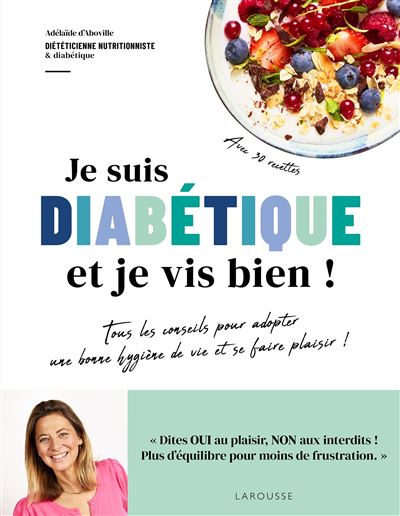 Je suis diabétique et je vis bien !: Tous les conseils pour adopter une bonne hygiène de vie et se faire plaisir !