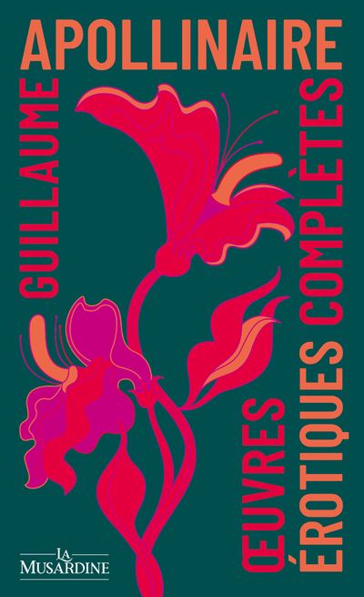 Oeuvres érotiques complètes d'Apollinaire - Guillaume Apollinaire - La Musardine Eds - Poche - Roman