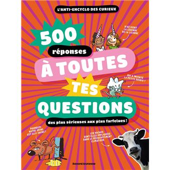 500 réponses à toutes tes questions, même les plus farfelues ! - 1