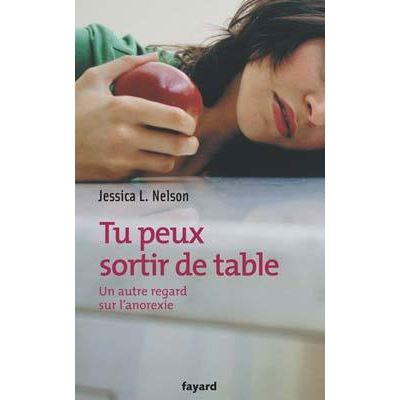 Tu peux sortir de table Un autre regard sur l'anorexie - Jessica L. NELSON - Fayard - broché - Guide