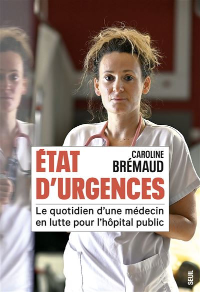 État d'Urgences : Le quotidien d'une médecin en lutte pour l'hôpital public - Caroline Brémaud (2025)