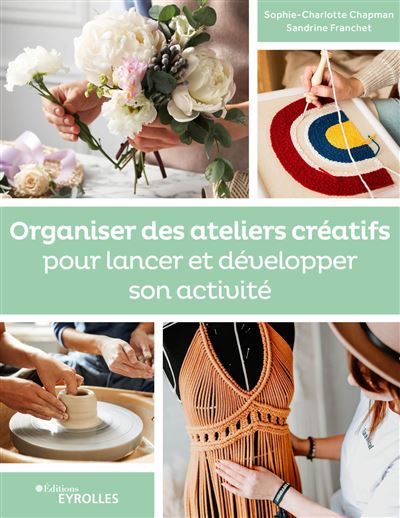 Organiser des ateliers créatifs pour lancer et développer son activité - Sandrine Franchet - broché