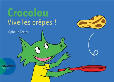 Crocolou, vive les crêpes ! - Ophélie Texier - Actes Sud Jeunesse - broché - Album éveil dès la naissance