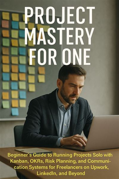Project Mastery for One Beginner’s Guide to Running Projects Solo with ...